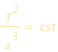 T^2/a^3=cst