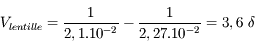 V_\text{lentille} = \frac{1}{2,1.10^{-2}} - \frac{1}{2,27.10^{-2}} = 3,6\ \delta