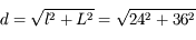 d = \sqrt{l^2+L^2} = \sqrt{24^2+36^2}