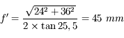 f' = \frac{\sqrt{24^2+36^2}}{2\times\tan{25,5\°}} = 45\ mm