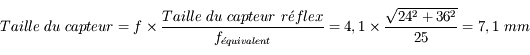 Taille\ du\ capteur = f \times \frac{Taille\ du\ capteur\ r\'eflex}{f_{\'equivalent}} = 4,1\times\frac{\sqrt{24^2+36^2}}{25} = 7,1\ mm