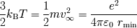 2 3- 1- 2 -----e------- kBT = mv oo = 2 2 4pe0 rmin