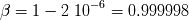 - 6 b = 1 - 2 10 = 0.999998