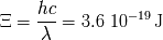 hc E = ----= 3.6 10 - 19 J c