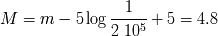 1 M = m - 5 log ------- + 5 = 4.8 2 105