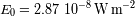 E0=2.87 10 - 8 W m -2