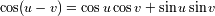 cos(u- v) = cos u cos v + sin u sin v