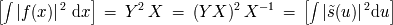 [ integral 2 ] 2 2 -1 [ integral 2 ] |f(x) | dx = Y X = (Y X ) X = |~s(u) | du