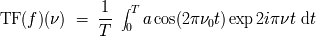 -1- integral T TF(f )(n ) = 0 a cos(2pn0t) exp 2ipn t dt T