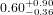 0.60^{+0.90}_{-0.36}