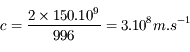 c = \frac{2 \times 150.10^9}{996} = 3.10^8 m.s^{-1}