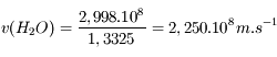 v(H_2O) = \frac{2,998.10^8}{1,3325} = 2,250.10^8 m.s^{-1}