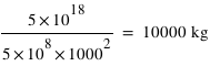 5*10^(18)/5*10^8*1000^2=unité(10000;kg)