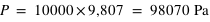 P=10000*9,807=unité(98070;Pa)