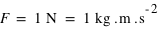 F=unité(1;N)=unité(1;kg*m*s^(-2))