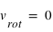 v_(rot)=0