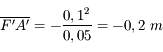 \overline{F'A'} = -\frac{0,1^2}{0,05} = -0,2\ m