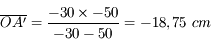 \overline{OA'} = \frac{-30 \times -50}{-30 - 50} = -18,75\ cm