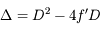 \Delta = D^2 - 4f'D