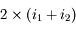 2 \times (i_1 + i_2)