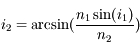 i_2=\arcsin(\frac{n_1\sin(i_1)}{n_2})