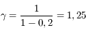 \gamma = \frac{1}{1 - 0,2} = 1,25